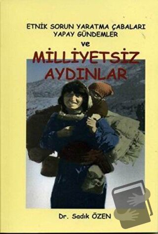 Etnik Sorun Yaratma Çabaları Yapay Gündemler ve Milliyetsiz Aydınlar -