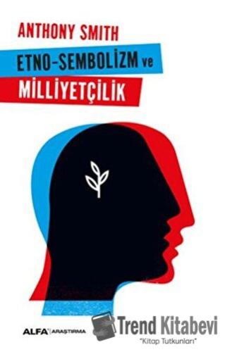 Etno-Sembolizm ve Milliyetçilik - Anthony Smith - Alfa Yayınları - Fiy