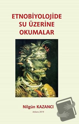 Etnobiyolojide Su Üzerine Okumalar - Nilgün Kazancı - Ürün Yayınları -