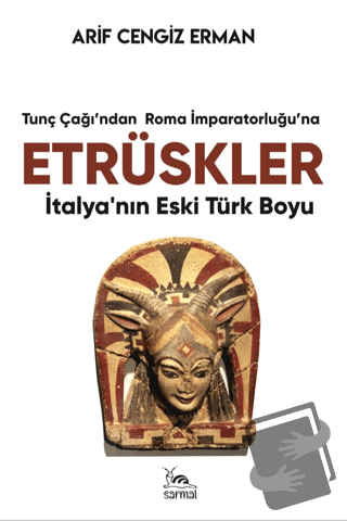 Etrüskler - İtalya’nın Eski Türk Boyu - Arif Cengiz Erman - Sarmal Kit