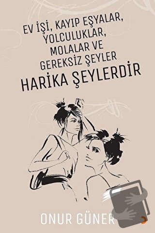 Ev İşi Kayıp Eşyalar Yolculuklar Molalar ve Gereksiz Şeyler Harika Şey