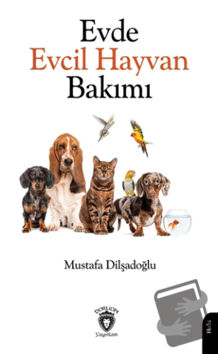 Evde Evcil Hayvan Bakımı - Mustafa Dilşadoğlu - Dorlion Yayınları - Fi