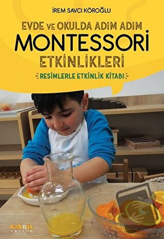 Evde ve Okulda Adım Adım Montessori Etkinlikleri - İrem Savcı Köroğlu 