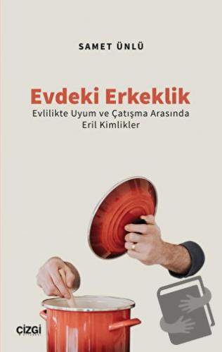 Evdeki Erkeklik (Evlilikte Uyum ve Çatışma Arasında Eril Kimlikler) - 