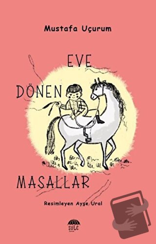 Eve Dönen Masallar - Mustafa Uçurum - Şule Yayınları - Fiyatı - Yoruml