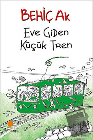 Eve Giden Küçük Tren - Behiç Ak - Günışığı Kitaplığı - Fiyatı - Yoruml