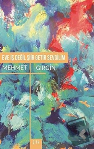 Eve İş Değil Şiir Getir Sevgilim - Mehmet Girgin - Klaros Yayınları - 