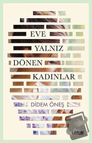 Eve Yalnız Dönen Kadınlar - Didem Öneş - Librum Kitap - Fiyatı - Yorum