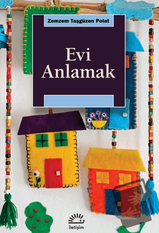 Evi Anlamak - Zemzem Taşgüzen Polat - İletişim Yayınevi - Fiyatı - Yor