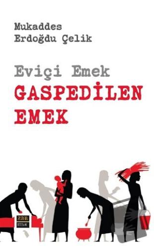 Eviçi Emek - Gaspedilen Emek - Mukaddes Erdoğdu Çelik - J&J Yayınları 