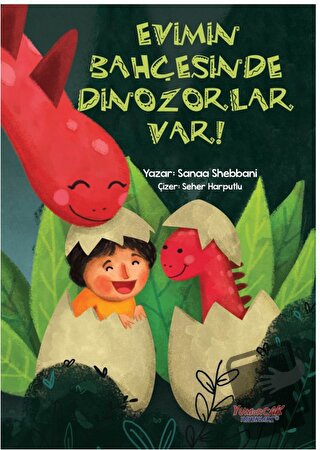 Evimin Bahçesinde Dinozorlar Var - Sanaa Shebbani - Yumurcak Yayınları