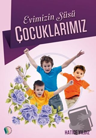 Evimizin Süsü Çocuklarımız - Hatice Yıldız - Erkam Yayınları - Fiyatı 