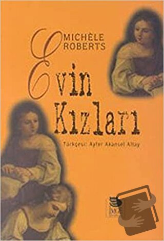 Evin Kızları - Michele Roberts - İmge Kitabevi Yayınları - Fiyatı - Yo