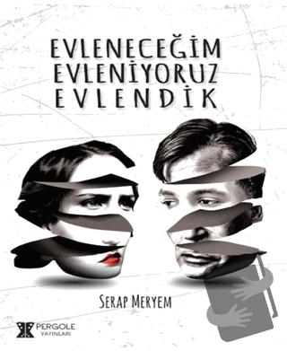 Evleneceğim Evleniyoruz Evlendik - Serap Meryem - Pergole Yayınları - 