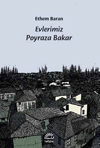 Evlerimiz Poyraza Bakar - Ethem Baran - İletişim Yayınevi - Fiyatı - Y