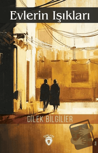 Evlerin Işıkları - Dilek Bilgilier - Dorlion Yayınları - Fiyatı - Yoru