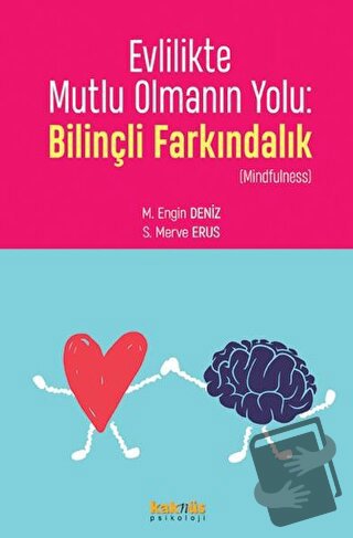 Evlilikte Mutlu Olmanın Yolu: Bilinçli Farkındalık - M. Engin Deniz - 