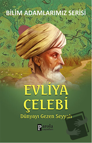 Evliya Çelebi - Bilim Adamlarımız Serisi - Ali Kuzu - Parola Yayınları