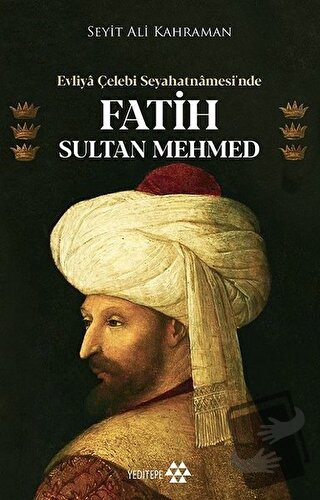 Evliya Çelebi Seyahatnamesi’nde Fatih Sultan Mehmed - Seyit Ali Kahram