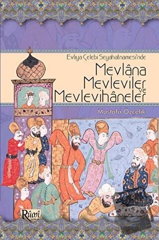 Evliya Çelebi Seyahatnamesi’nde Mevlana, Mevleviler ve Mevlevihaneler 