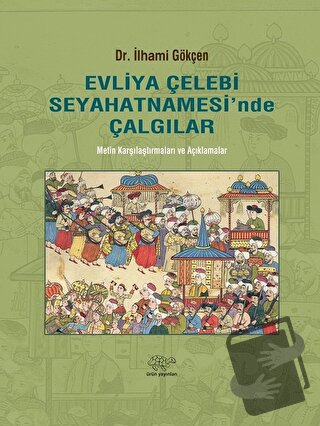 Evliya Çelebi Seyahatnamesi'nde Çalgılar (Ciltli) - İlhami Gökçen - Ür