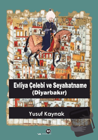 Evliya Çelebi ve Seyahatname (Diyarbakır) - Yusuf Kaynak - Na Yayınlar