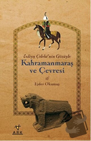 Evliya Çelebi'nin Gözüyle Kahramanmaraş ve Çevresi - Ejder Okumuş - Ar