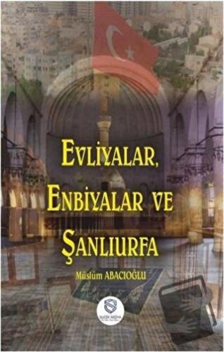 Evliyalar, Enbiyalar ve Şanlıurfa - Müslüm Abacıoğlu - Suçek Medya - F