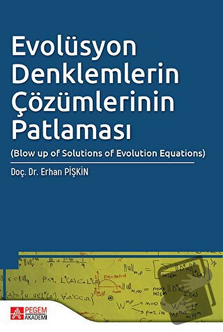 Evolüsyon Denklemlerin Çözümlerinin Patlaması - Erhan Pişkin - Pegem A