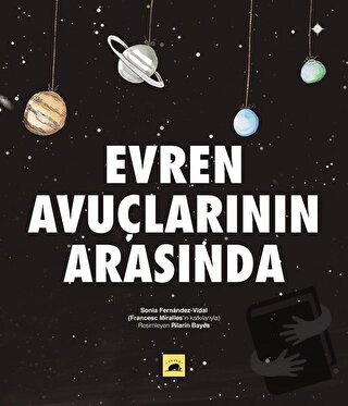 Evren Avuçlarının Arasında (Ciltli) - Sonia Fernandez-Vidal - Kolektif