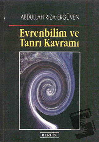 Evrenbilim ve Tanrı Kavramı - Abdullah Rıza Ergüven - Berfin Yayınları