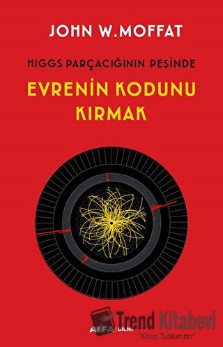 Evrenin Kodunu Kırmak - John W. Moffat - Alfa Yayınları - Fiyatı - Yor