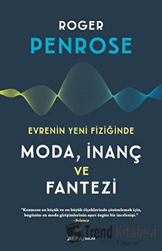 Evrenin Yeni Fiziğinde Moda, İnaç ve Fantezi - Roger Penrose - Alfa Ya