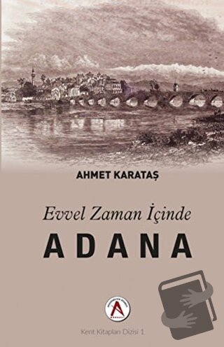 Evvel Zaman İçinde Adana - Ahmet Karataş - Akademisyen Kitabevi - Fiya