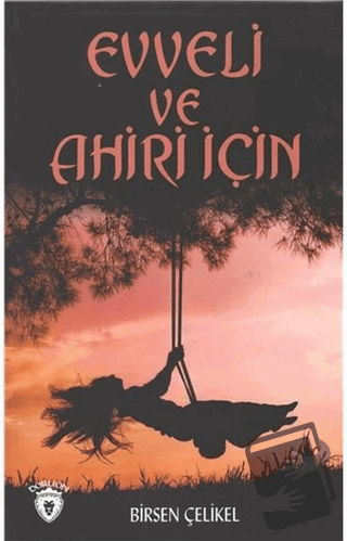 Evveli Ve Ahiri İçin - Birsen Çelikel - Dorlion Yayınları - Fiyatı - Y