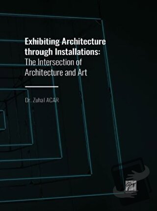 Exhibiting Architecture through Installations - Zuhal Acar - Gazi Kita