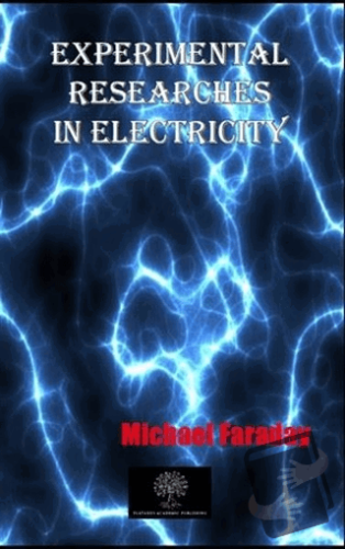 Experimental Researches In Electricity - Michael Faraday - Platanus Pu