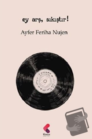 Ey Arş, Sıkıştır! - Ayfer Feriha Nujen - Klaros Yayınları - Fiyatı - Y