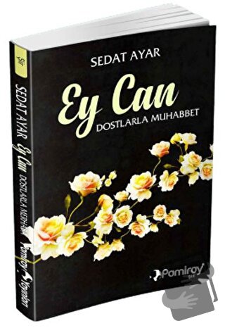 Ey Can Dostlarla Muhabbet - Sedat Ayar - Pamiray Yayınları - Fiyatı - 