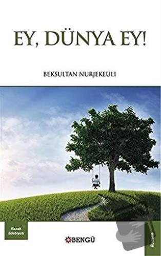 Ey, Dünya Ey! - Beksultan Nurjekeuli - Bengü Yayınları - Fiyatı - Yoru