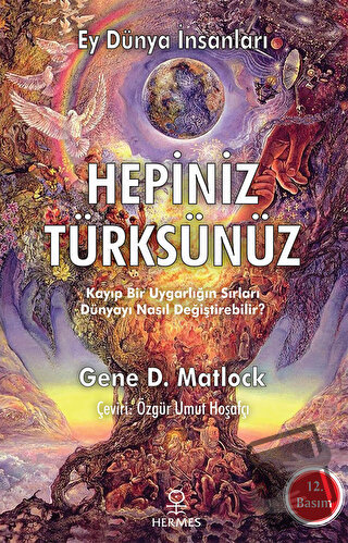 Ey Dünya İnsanları Hepiniz Türksünüz - Gene D. Matlock - Hermes Yayınl