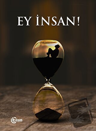 Ey İnsan! - Kolektif - Tılsım Yayınevi - Fiyatı - Yorumları - Satın Al