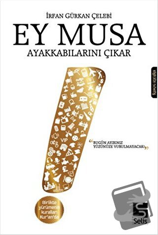 Ey Musa Ayakkabılarını Çıkar - İrfan Gürkan Çelebi - Selis Kitaplar - 