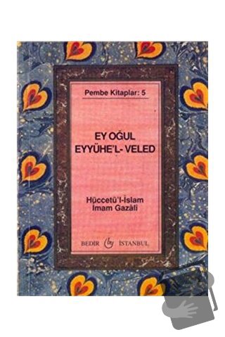 Ey Oğul Eyyühe'l-Veled - İmam-ı Gazali - Bedir Yayınları - Fiyatı - Yo