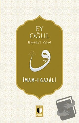 Ey Oğul - İmam-ı Gazali - Ehil Yayınları - Fiyatı - Yorumları - Satın 