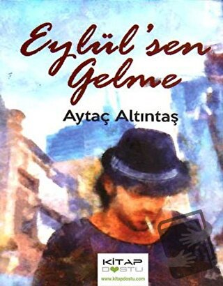 Eylül’sen Gelme - Aytaç Altıntaş - Kitap Dostu Yayınları - Fiyatı - Yo