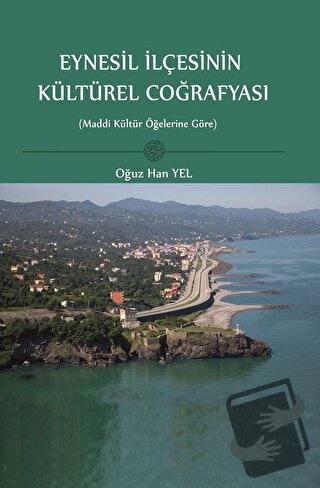 Eynesil İlçesinin Kültürel Coğrafyası - Oğuz Han Yel - Fenomen Yayıncı