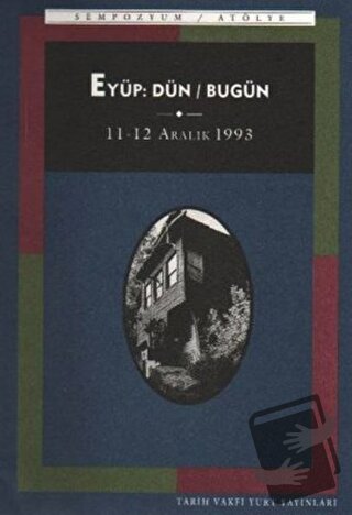 Eyüp: Dün / Bugün - Sempozyum - Tarih Vakfı Yurt Yayınları - Fiyatı - 