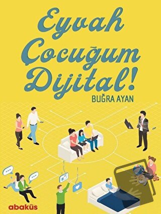 Eyvah Çocuğum Dijital! - Buğra Ayan - Abaküs Kitap - Fiyatı - Yorumlar