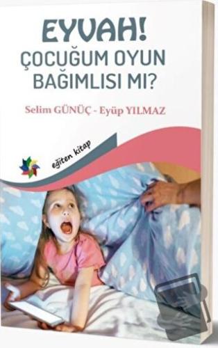 Eyvah! Çocuğum Oyun Bağımlısı mı? - Eyüp Yılmaz - Eğiten Kitap - Fiyat